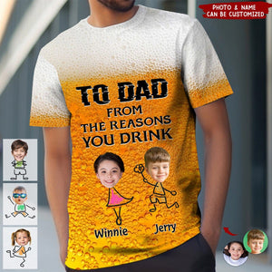 To Dad From The Reasons You Drink - Personalized 3D T-shirt
